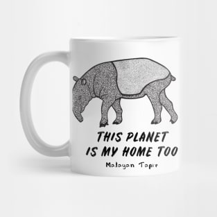 Malayan Tapir - This Planet Is My Home Too - on white Mug